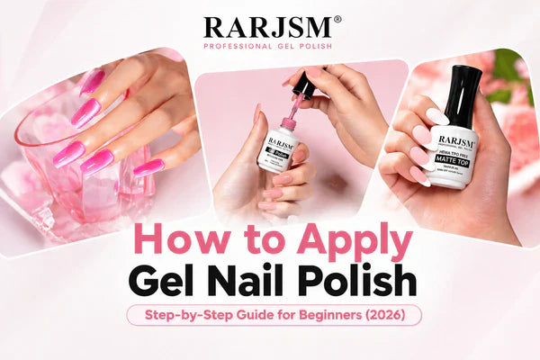 How to Apply Gel Nail Polish: Step-by-Step Guide for Beginners (2026)