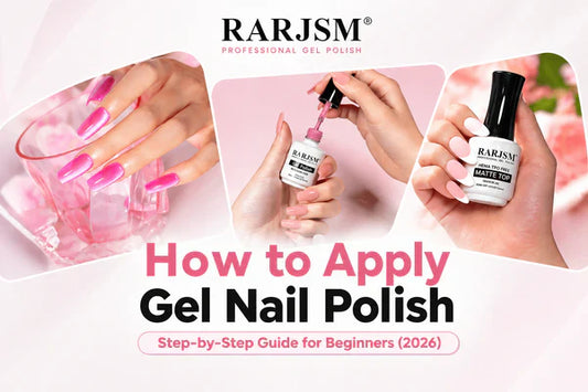 How to Apply Gel Nail Polish: Step-by-Step Guide for Beginners (2026)